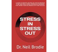 STRESS IN STRESS OUT: A GUIDE TO IDENTIFY, NEUTRALIZE AND RE-PROGRAM TO BE FREE FROM A STRESS CONTROLLED LIFE