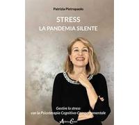 Stress. La pandemia silente. Gestire lo stress con la Psicoterapia Cognitivo-Comportamentale