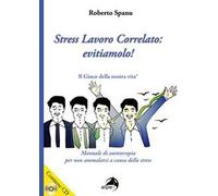 Stress lavoro correlato. Evitiamolo! Manuale di autoterapia per non ammalarsi a causa dello stress. Con CD Audio