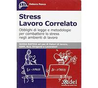 Stress lavoro correlato. Obblighi di legge e metodologia per combattere lo stress negli ambienti di lavoro