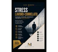 STRESS LAVORO-CORRELATO: Valutazione, prevenzione, responsabilità e gestione dei rischi psicosociali