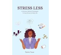 Stress Less: 20 Science-Backed Techniques to Ease Stress in Daily Life