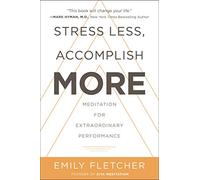 Stress Less, Accomplish More: Meditation for Extraordinary Performance