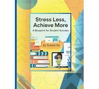 Stress Less: Achieve More: A Blueprint for Student Success