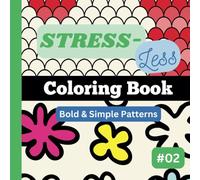 Stress-Less Coloring Book #2: Bold, simple and repetitive patterns for all ages. Designed for your fun, stress relief and relaxation. (8.5"x8.5")