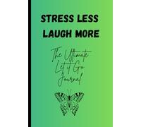 Stress Less, Laugh More : The Ultimate Let it Go Notebook: Gift Notebook for Friends and Family, Everyday writing notebook to release your stress, Plain Lined Notebook with 120 pages