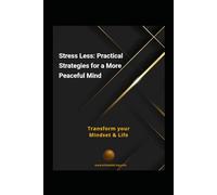 Stress Less:: Practical Strategies for a More Peaceful Mind