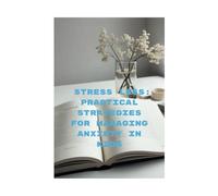 Stress Less: Practical Strategies for managing Anxiety in Kids: Providing practical tools and strategies, this book is designed to help parents and ... support children's emotional well-being