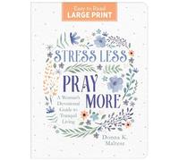Stress Less, Pray More Large Print: A Woman's Devotional Guide to Tranquil Living