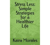Stress Less: Simple Strategies for a Healthier Life