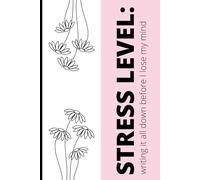 STRESS LEVEL: writing it all down before I lose my mind: Funny Gift Notebook: Journal for Friends and Family