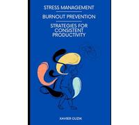 Stress Management and Burnout Prevention: Strategies for Consistent Productivity: Explore straightforward methods to control stress and achieve a sustainable pace in your career.