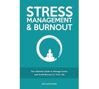 Stress Management & Burnout: The Ultimate Guide to Manage Stress and Avoid Burno