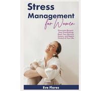 Stress Management for Women: Overcome Burnout, Stop Overthinking, Reset Your Nervous System, and Regain Control of Your Life