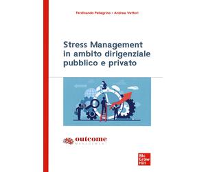 Stress management in ambito dirigenziale pubblico e privato - Pellegrino F...