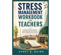 Stress Management Workbook for Teachers: A Guided Burnout Recovery Program with Reflection Exercises, Emotional Resilience Strategies, Boundary-Setting Tools, and Weekly Self-Care Planning