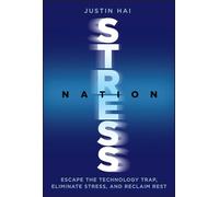 Stress Nation: Escape the Technology Trap, Eliminate Stress, and Reclaim Rest