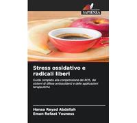 Stress ossidativo e radicali liberi: Guida completa alla comprensione dei ROS, dei sistemi di difesa antiossidanti e delle applicazioni terapeutiche
