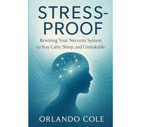 Stress-Proof: Rewiring Your Nervous System to Stay Calm, Sharp, and Unshakable