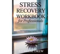 Stress Recovery Workbook for Professionals: Guided Tools and Trackers to Overcome Burnout, Restore Energy, and Build Lasting Balance