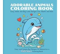 Stress Relief: Adorable Animals Coloring Book for Adults and Kids Bold, Easy, and Simple Big Designs for Relaxation a (ElyEk Space Coloring Book): ... for Kids and Adults a space by ElyEk Store