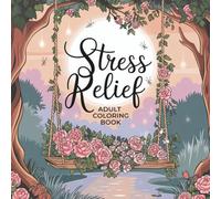 Stress Relief Adult Coloring Book: A Calming Adult Coloring Book with Nature Scenes, Cosy Moments & Serene Escapes