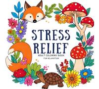 Stress Relief Adult Coloring Book for Relaxation: Calming Designs, Mandalas, Flowers & Patterns to Reduce Anxiety and Promote Mindfulness