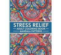 Stress Relief Adult Coloring Book Mandala Patterns: 100 Relaxing Designs for Calm, Focus, and Mindfulness