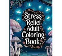 Stress Relief: Adult Coloring Book with Animals, Landscape, Flowers, Patterns, and Many More For Relaxation