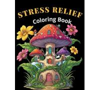 Stress Relief: Adult Coloring Book with Relaxing Animals, Beautiful Flowers, Calm Landscapes, Fantasy Scenes, Easy Patterns, and Many More for Mindfulness