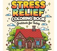 Stress Relief and Gratitude Coloring Book for All Ages: Relax, Have Fun, and Color Your Joy.: Bring peace to your day with inspiring pages designed for joyful minds of all ages.