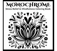 Stress Relief and Mindfulness: Monochrome Coloring Book Perfect for Relaxation, Mindful Focus, and One-Color Pen Drawing for Adults, Kids and All Ages with Affirmations