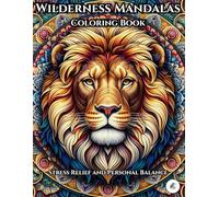 Stress Relief and Personal Balance: Wilderness Mandalas: Coloring Book For Adults