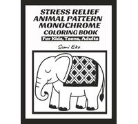 STRESS RELIEF ANIMAL PATTERN MONOCHROME COLORING BOOK: For Kids, Teens, Adults |8.5 x 11",105 pages| 50 coloring designs, Perfect for Relaxation, Calm ... of Animals, Birds, Patterns and More!