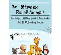 Stress relief Animals: Coloring book for Adults | Cute creatures | Mindful coloring | Anxiety relief | Mood tracker | Relax. Reflect. Color.