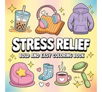 Stress Relief: Bold and Easy Coloring Book: 50 Relaxing Designs for Calming the Mind and Lifting the Spirit
