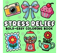 Stress Relief: Bold and Easy Coloring Book for Adults and Kids with Flowers, Landscapes, Sweet Treats, and More Cute Designs