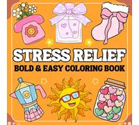 Stress Relief Bold and Easy Coloring Book: Simple and Big Designs for Relaxation And Stress Relief Featuring Lovely Things, Perfect For Adults, Teens and Kids.