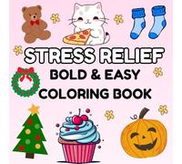 Stress Relief : Bold and Easy Coloring Designs for all ages: Includes Food, Christmas, Halloween & Other Fun, Cute Items - Simple Pages for Adults, Kids, Teens & Beginners