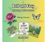 Stress Relief: Bold and Easy Colouring Book for Seniors: Featuring 40 Large Print Simple Designs, Including Flowers, Gardens, Butterflies, Birds... Book 4 of the Keep Calm and Colour in Series