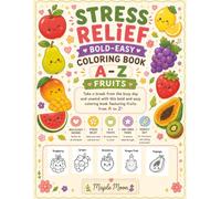 Stress Relief Bold & Easy Coloring Book: A-Z Fruits: Cute, Cozy Fruit Designs for Relaxation • Large Print • Simple Coloring Pages for Adults & Teens