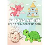 Stress Relief Bold & Easy Coloring Book: For Adults and Kids, Simple and Big Designs for Relaxation Featuring Animals, Landscape, foods, mandala, Patterns And Many More