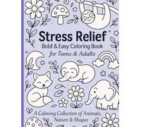 Stress Relief: Bold & Easy Coloring Book for Teens & Adults: A Calming Collection of Animals, Nature & Shapes