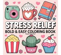 Stress Relief Bold & Easy Coloring Book: Fun and Relaxing Designs to Soothe Your Mind and Spark Creativity