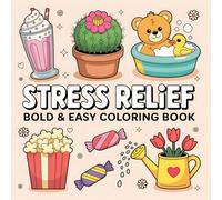Stress Relief Bold & Easy Coloring Book: Relaxing and Fun Designs for Kids, Parents, and Teachers: Simple, Cute, and Bold Illustrations to Spark Creativity and Provide Calm Moments