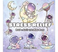 Stress Relief Bold & Easy Coloring Book: Simple and Big Designs for Relaxation Featuring Cute Astronauts, Galaxy, Stars, Planets, and Cozy Space Adventures for Adults and Kids