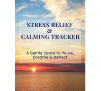 STRESS RELIEF & CALMING TRACKER: A Gentle Space to Pause, Breathe & Reflect