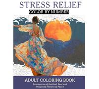 Stress Relief Color by Number: Sanctuaries of the Soul: Real and Imagined Havens of Peace