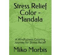 Stress Relief Color - Mandala: A Mindfulness Coloring Journey for Stress Relief