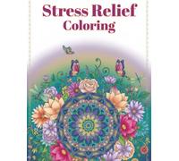 Stress Relief Coloring: !20 Relaxing Designs Featuring Mandalas, Nature, Animals and More for Adults and Teens